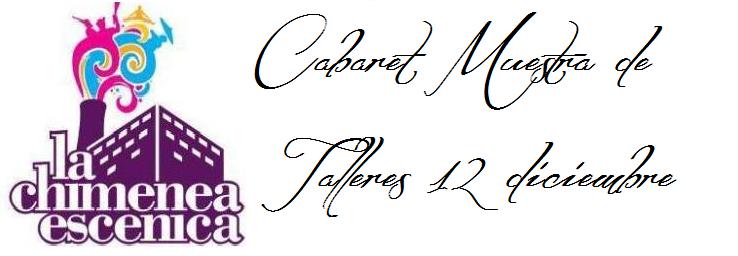 Cabaret: Muestra de Talleres de la Chimenea Escénica First