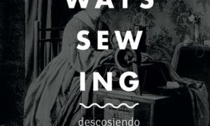 Exposición: “Oldways Sewing: Descosiendo el pasado”